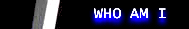 [ who am I ]