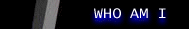 [ who am I ]